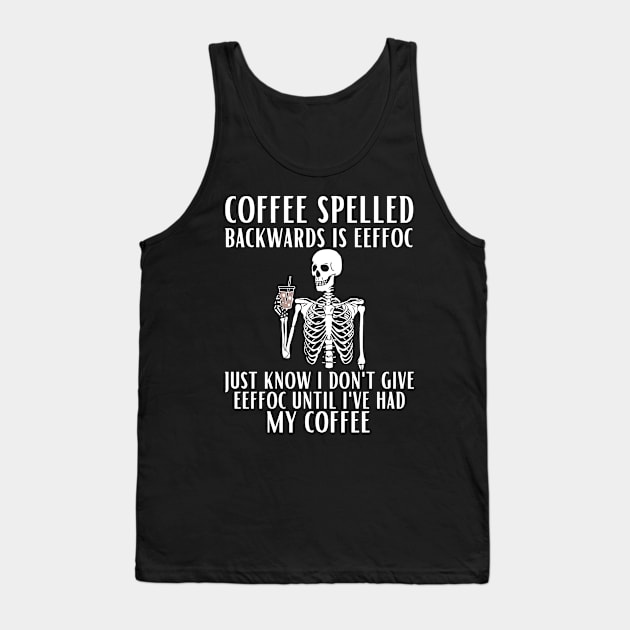 Coffee Spelled Backwards Is Eeffoc Tank Top by egoandrianooi9